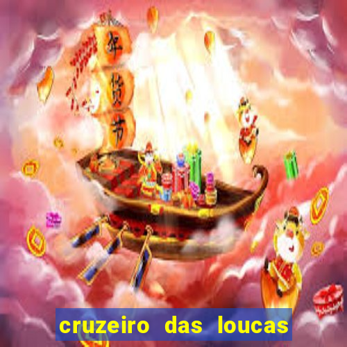 cruzeiro das loucas onde assistir